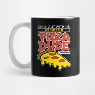 We Got The Pizza Dude Coming! Mug